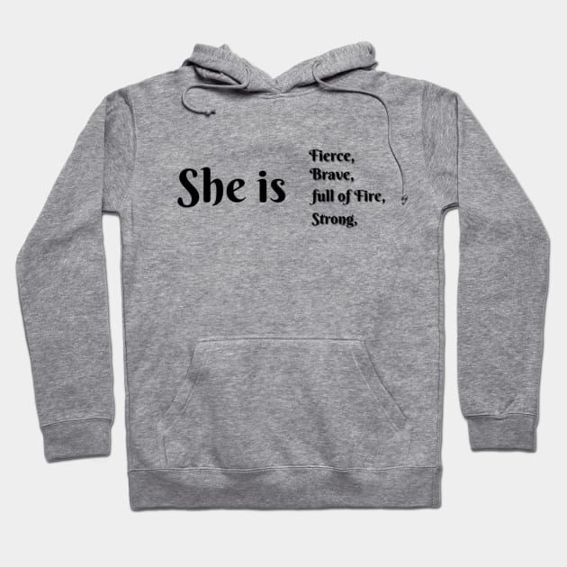 She Is Fierce, She is Full of Fire, She is Brave, She is Strong, empowered women empower women Hoodie by Artistic Design